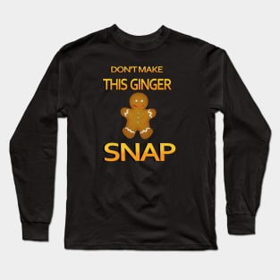 Don't make this ginger snap Long Sleeve T-Shirt